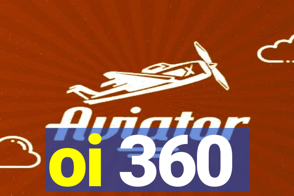 oi 360